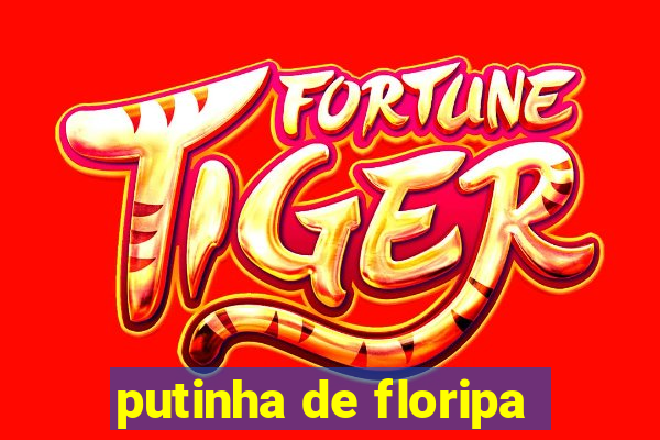 putinha de floripa